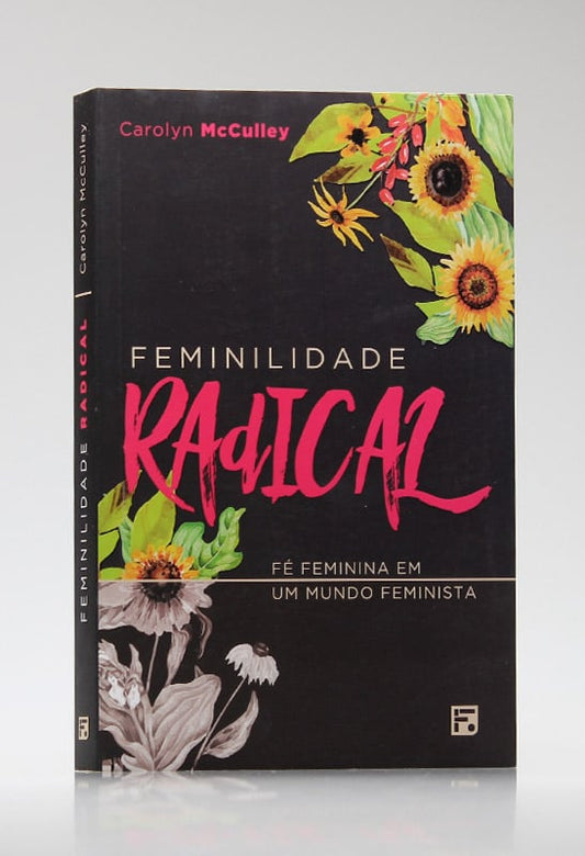 Feminilidade Radical | Carolyn McCulley