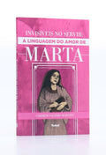 Invisíveis no Servir: A Linguagem do Amor de Marta | Carmem Valerio Martins