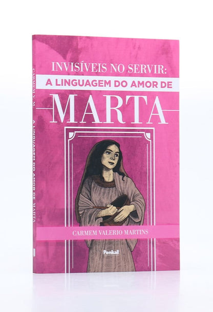 Invisíveis no Servir: A Linguagem do Amor de Marta | Carmem Valerio Martins