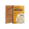 Kit 2 Livros - Além da Ansiedade | Além da Ansiedade + Resposta para a Ansiedade