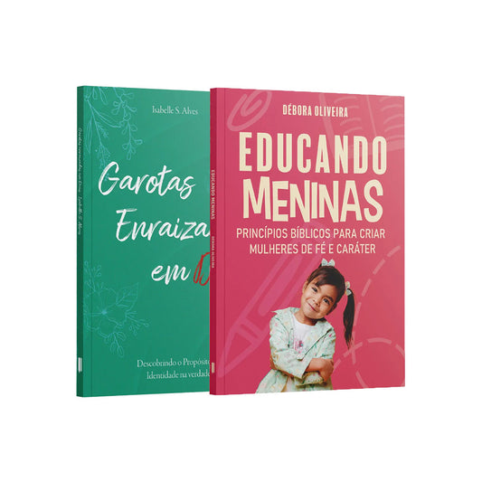 Kit 2 Livros -Criando Mulheres de Fé | Educando Meninas + Garotas Enraizadas em Deus
