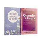 Kit 2 Livros - Ela Não Para de Orar | Orando a Palavra para Mulheres + Mulheres de Joelhos em Oração