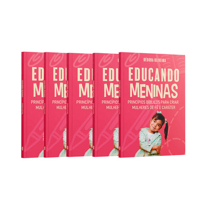 Kit 5 livros - Educando Meninas | Princípios Bíblicos para Criar Mulheres de Fé e Caráter | Débora Oliveira