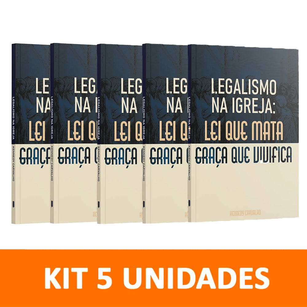 Kit 5 livros - Legalismo na Igreja | A Lei que Mata, A Graça que Vivifica | Kennedy Carvalho