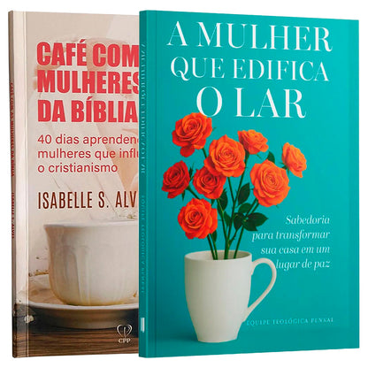 Kit Mulheres de Fé e Propósito | A Mulher que Edifica o Lar + Café com as Mulheres da Bíblia
