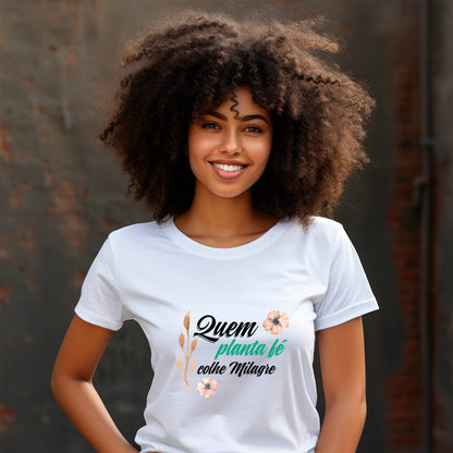 Camiseta Cristã Feminina - Quem planta fé colhe milagre