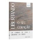 Libertando o seu coração - um caminho de cura e liberdade em Cristo | Daniela Oliveira