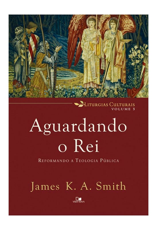 Liturgias Culturais | Vol.3 | Aguardando o Rei | James K. A. Smith