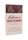 Mulheres do Antigo Testamento | Charles Spurgeon