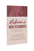 Mulheres do Novo Testamento | Charles Spurgeon