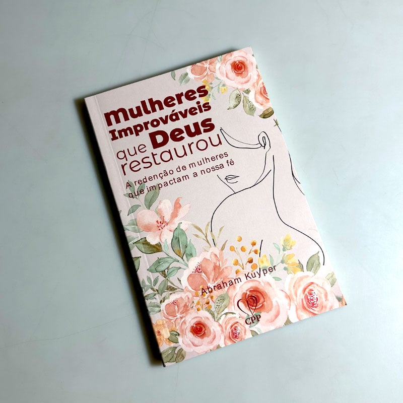 Mulheres Improváveis que Deus Restaurou | Abraham Kuyper