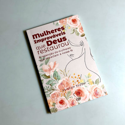 Mulheres Improváveis que Deus Restaurou | Abraham Kuyper