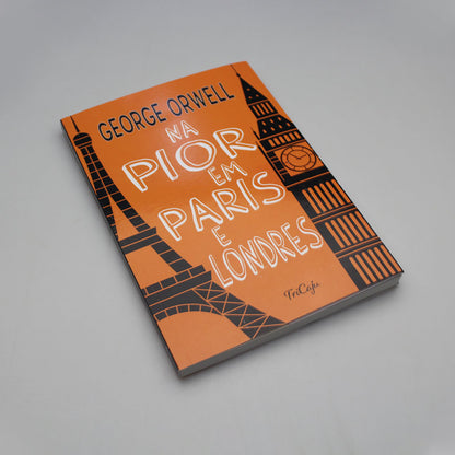 Na Pior Em Paris e Londres | George Orwell | Tricaju