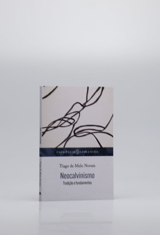 Neocalvinismo | Tiago de Melo Novais