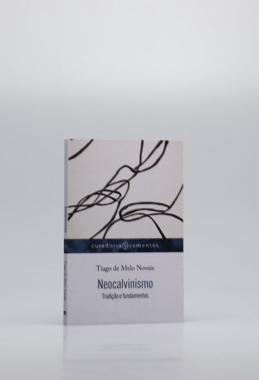 Neocalvinismo | Tiago de Melo Novais