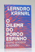 O Dilema do Porco-Espinho | Leandro Karnal