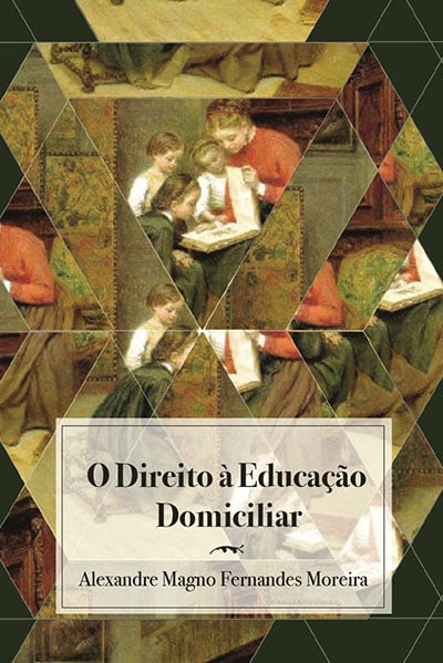 O Direito à Educação Domiciliar | Alexandre Magno Fernandes Moreira