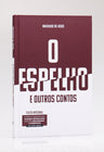 O Espelho e Outros Contos | Capa Dura | Machado de Assis