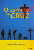 O Espírito da Cruz | Glenio Fonseca Paranaguá