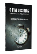 O Fim dos Dias | John Wesley e Matthew Henry
