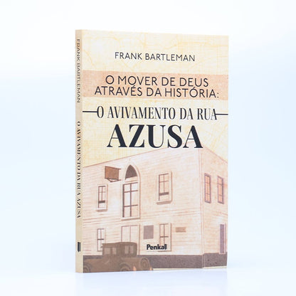 O Mover de Deus Através da História: O Avivamento da Rua Azusa | Frank Bartleman