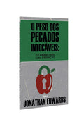 O Peso dos Pecados Intocáveis | Jonathan Edwards