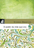O Poder Da Mãe Que Ora | Stormie Omartian