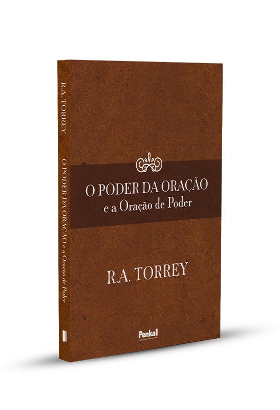 O Poder da Oração e a Oração de Poder | R.A. Torrey