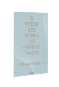 O Poder dos Nomes do Espírito Santo | Benjamin Keach
