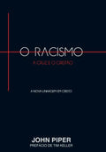 O Racismo, A Cruz e o Cristão | John Piper