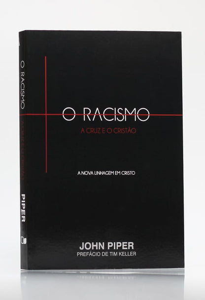 O Racismo, A Cruz e o Cristão | John Piper