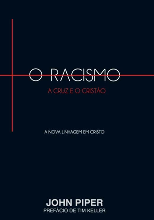 O Racismo, A Cruz e o Cristão | John Piper