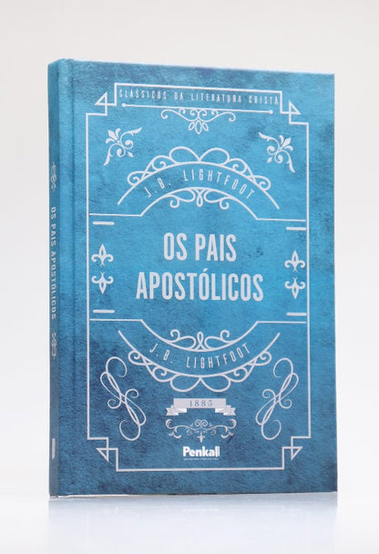 Os Pais Apostólicos | Capa Dura | J. B. Lightfoot