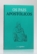 Os Pais Apostólicos | J.B. Lightfoot