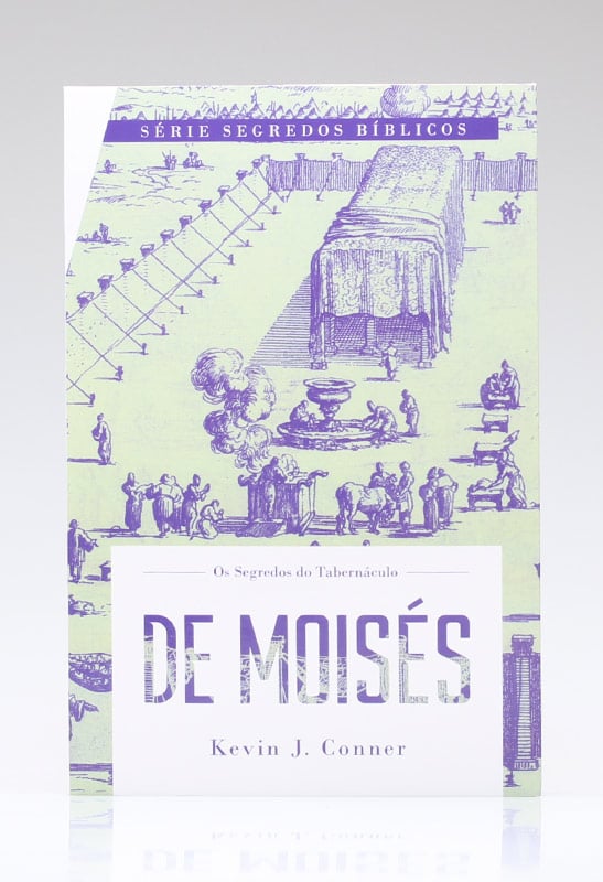 Os Segredos Do Tabernáculo De Moisés | Kevin J. Conner