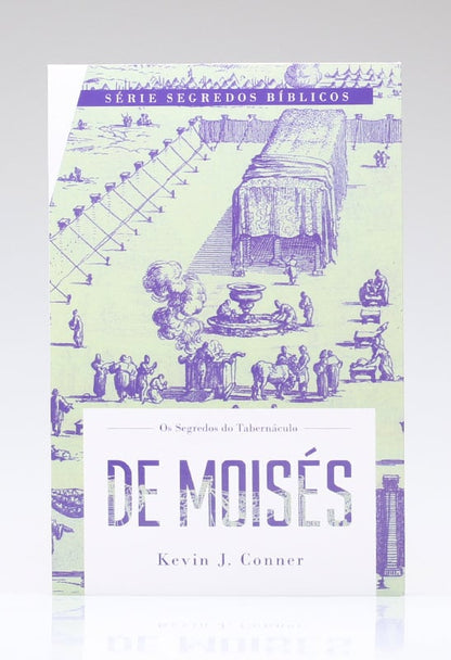 Os Segredos Do Tabernáculo De Moisés | Kevin J. Conner