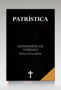 Patrística | Diatessarão de Taciano | Vol. IV | Tradução Brian Kibuuka