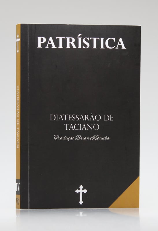 Patrística | Diatessarão de Taciano | Vol. IV | Tradução Brian Kibuuka