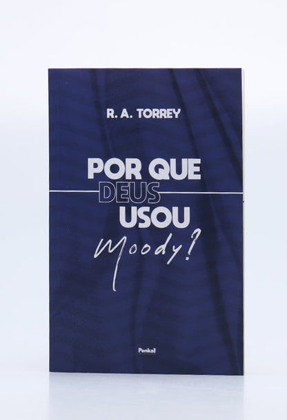Por que Deus Usou Moody? | R.A. Torrey