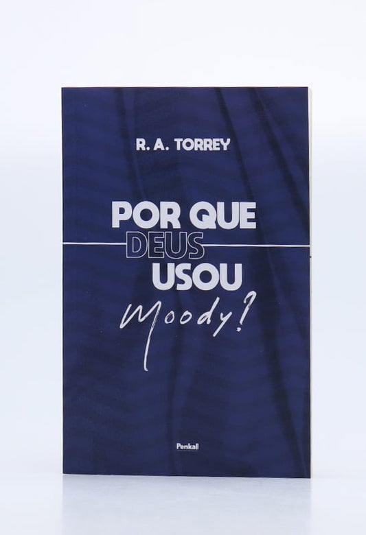 Por que Deus Usou Moody? | R.A. Torrey