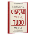 Quando a oração muda, tudo muda. - Como cultivar uma vida de oração poderosa e constante | Paul Johannes Tillich