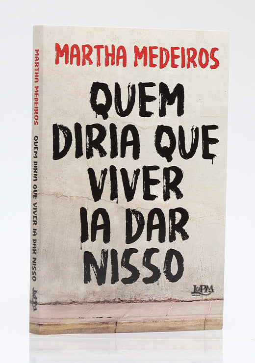 Quem Diria Que Viver Ia Dar Nisso | Martha Medeiros
