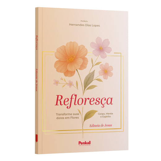 Refloresça: Transforme suas dores em Flores | Edineia de Jesus