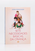 Sete Necessidades Básicas da Criança | John Drescher