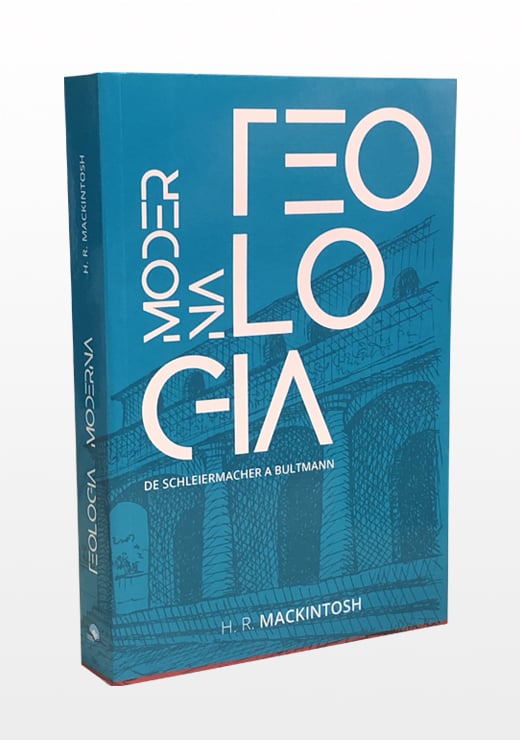 Teologia Moderna de Schleiermacher a Bultmann | H. R. Mackintosh