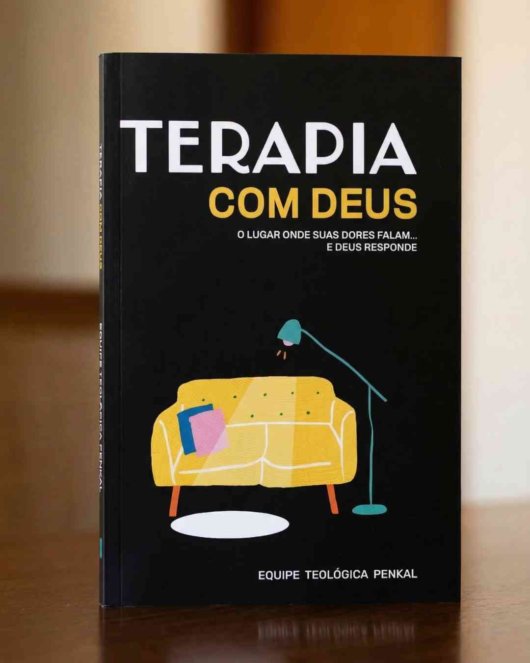 Terapia com Deus  O lugar onde suas dores falam... e Deus responde - Equipe Teológica Penkal