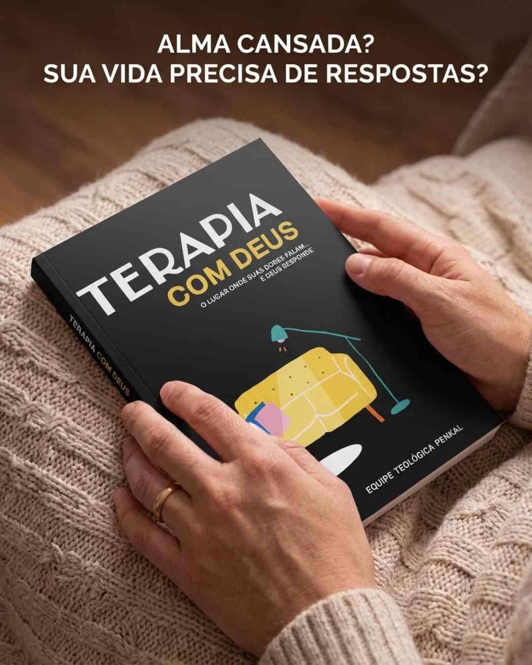 Terapia com Deus  O lugar onde suas dores falam... e Deus responde - Equipe Teológica Penkal
