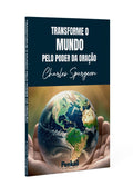 Transforme o Mundo Pelo Poder da Oração | Charles Spurgeon | Penkal