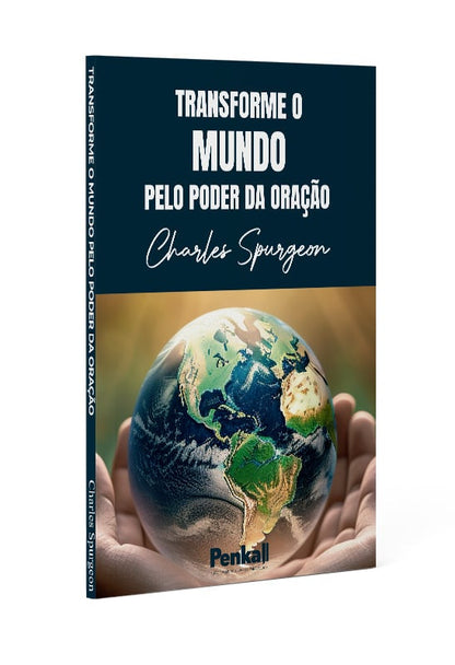 Transforme o Mundo Pelo Poder da Oração | Charles Spurgeon | Penkal