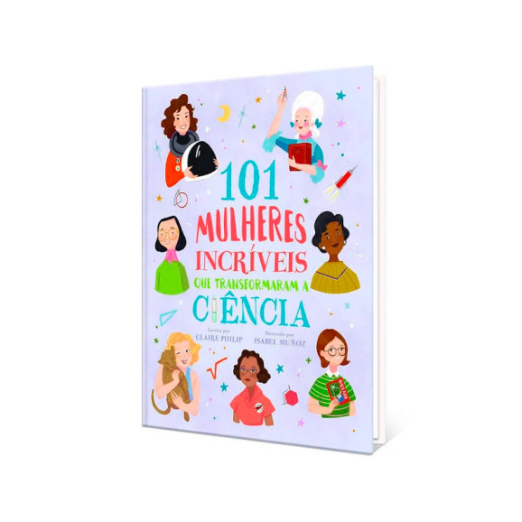101 Mulheres Incríveis Que Transformaram A Ciência | Claire Philip | Pé Da Letra